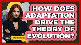 How Does Adaptation Drive The Theory Of Evolution? - Moments That Shocked Us