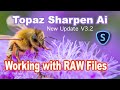 TOPAZ SHARPEN AI: Working With RAW FILES (New UpDate Version 3.2)