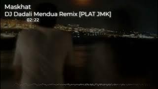 DJ MENDUA DADALI JEDAG JEDUG REMIX [PLAT JMK] BY MASKHAT