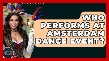 Who Performs At Amsterdam Dance Event? - Exploring The Benelux
