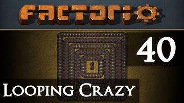 Factorio Looping Crazy Part 40