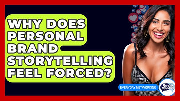 Why Does Personal Brand Storytelling Feel Forced? - Everyday-Networking