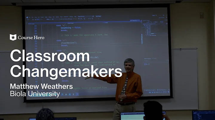 Classroom Changemakers | Matthew Weathers of Biola University | Course Hero