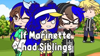 If Marinette had Siblings || MLB || By: tudeyshow || Gacha Club ||
