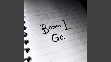 Before I Go