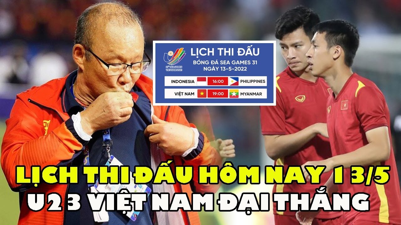 🔴Lịch Thi Đấu Bóng Đá Hôm Nay 13/5: U23 Việt Nam Đại Thắng Myanmar Thẳng Tiến Vào Bán Kết SEA Games