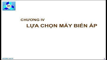 HỆ THỐNG CUNG CẤP ĐIỆN || CHƯƠNG 4 || LỰA CHỌN MÁY BIẾN ÁP