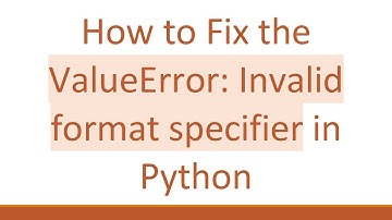How to Fix the ValueError: Invalid format specifier in Python