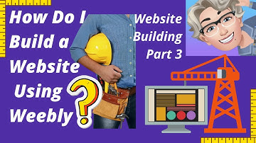 How Do I Build a Website Using Weebly?: Website Building Part 3