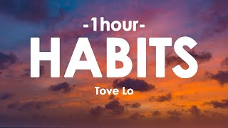 Tove Lo - Habits (Stay High) [1HOUR Lyrics]