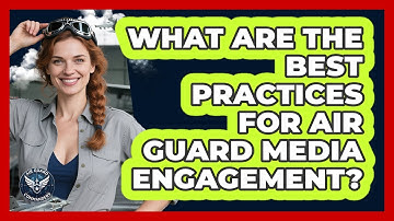 What Are The Best Practices For Air Guard Media Engagement? - Air Guard Commanders