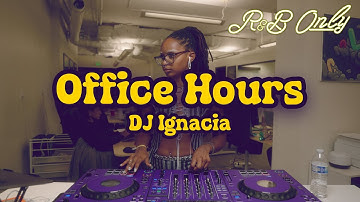 Office Hours: Chill R&B Vibes for Work, Studying, Relaxing | DJ Ignacia Set | R&B ONLY
