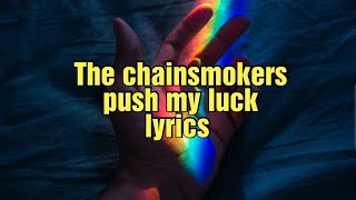 The Chainsmokers - Push My Luck (Lyrics)