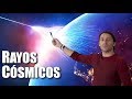 El Universo violento | Rayos Cósmicos