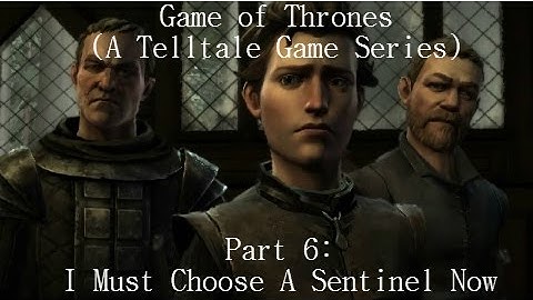 Game of Thrones | Part 6 | I Must Choose A Sentinel Now