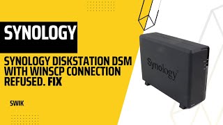Synology DiskStation DSM with WinSCP connection refused. FIX