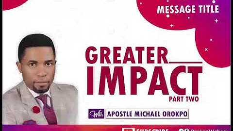 Greater Impact Part 2| Apostle Michael Orokpo