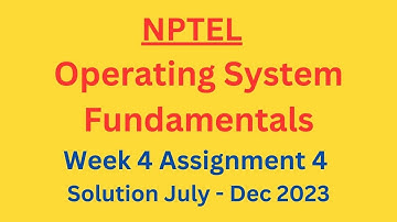 NPTEL Operating System Fundamentals Week 4 Assignment 4 Solution July-Dec 2023