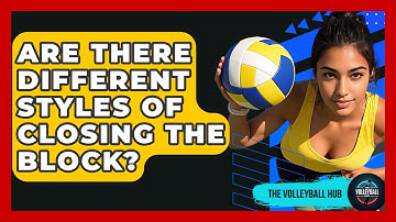 Are There Different Styles Of Closing The Block? - The Volleyball Hub