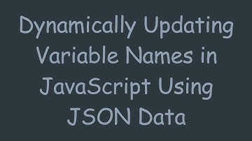 Dynamically Updating Variable Names in JavaScript Using JSON Data