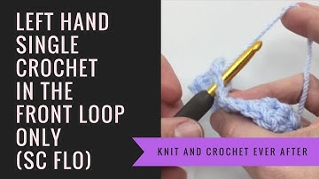 Left Hand Single Crochet Tutorial #6: SC Into Front Loop Only