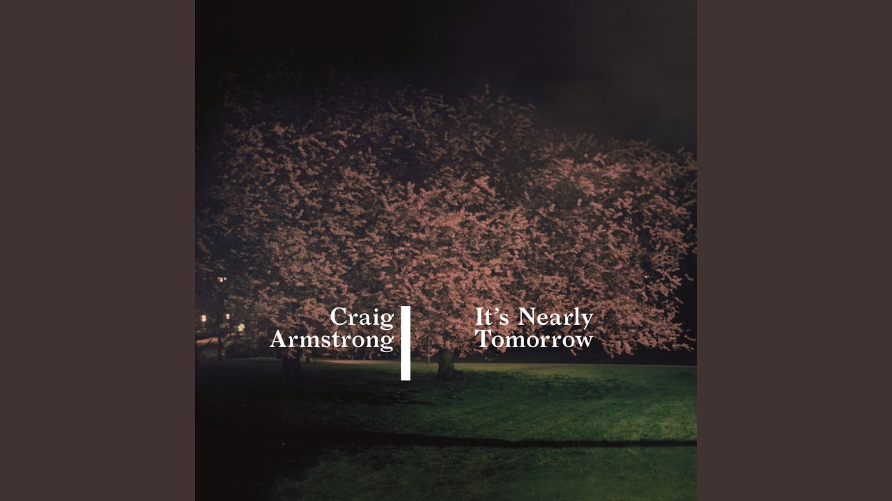 洋楽 Craig Armstrong It's Nearly Tomorrow It's Nearly Tomorrow (feat. Vladislav Delay) - YouTube