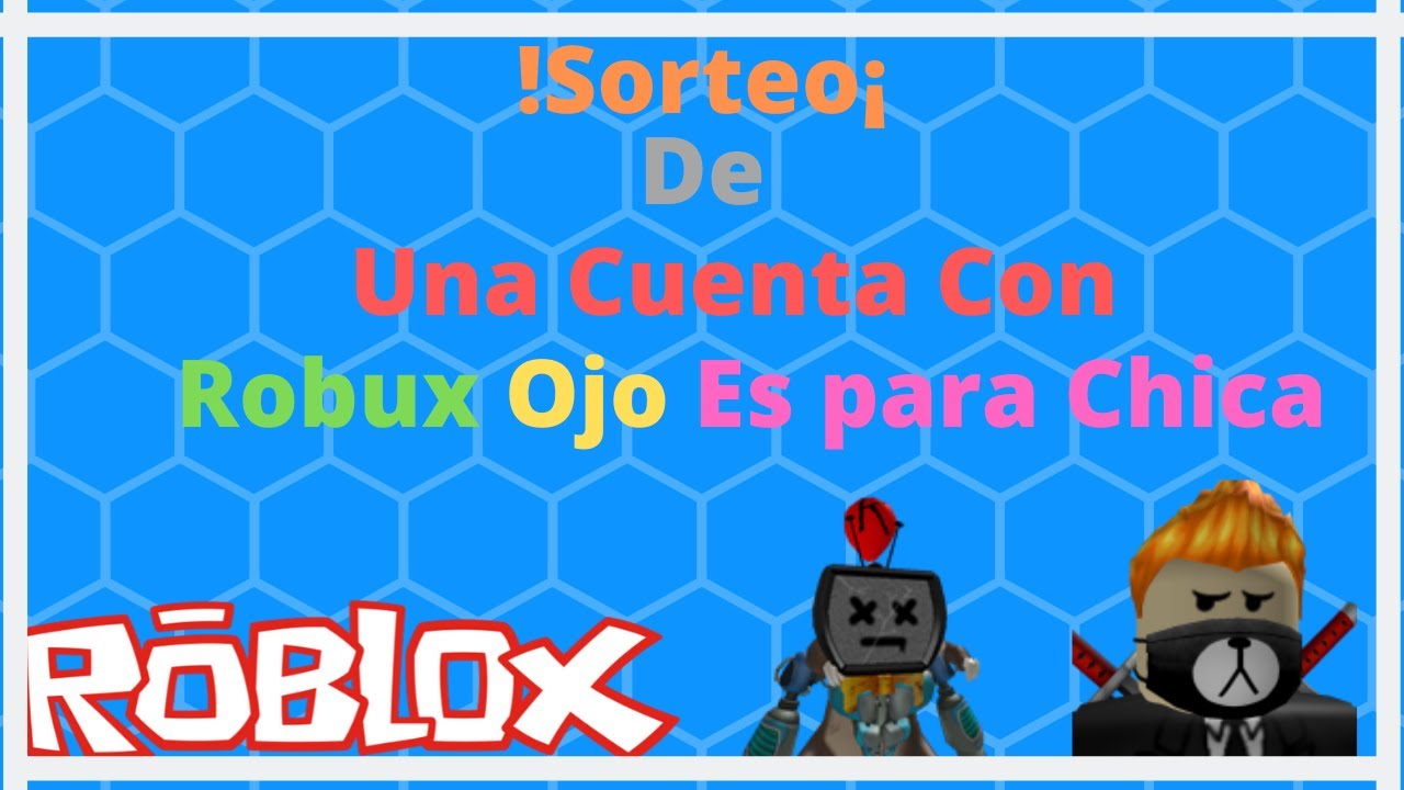 Sorteo De Una Cuenta Con Robux Omg Ojo Es Para Chica Telepros4 Youtube - sorteo de cuentas de roblox