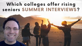 Which colleges offer summer interviews?