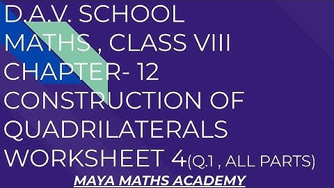 D.A.V. Math|Class VIII|Chapter -12|Construction Of Quadrilaterals|Worksheet-4|Question 1(All Parts)|