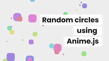 Anime.js Tutorial | Animated Random Circles | Using only HTML, CSS & JS