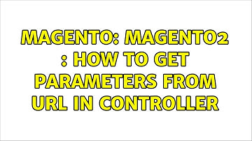 Magento: Magento2 : How To Get Parameters from URL In Controller (2 Solutions!!)