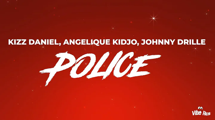 Kizz Daniel, Angelique Kidjo, Johnny Drille - Police (Lyrics)