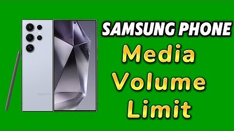 How to set media volume limit for samsung phone
