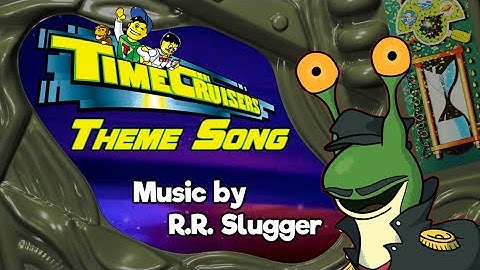 Time Cruisers Theme Song ~ Re-recorded by R.R. Slugger