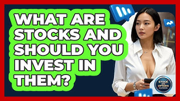 What Are Stocks And Should You Invest In Them? - Stock and Options Playbook