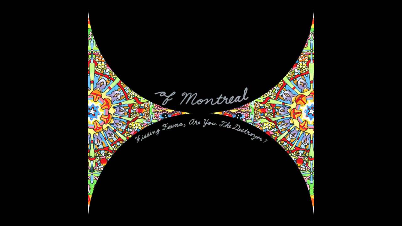 of montreal hissing fauna are you the destroyer