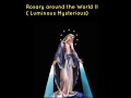Rosary Around the World Part 2 (Luminous Mysteries)