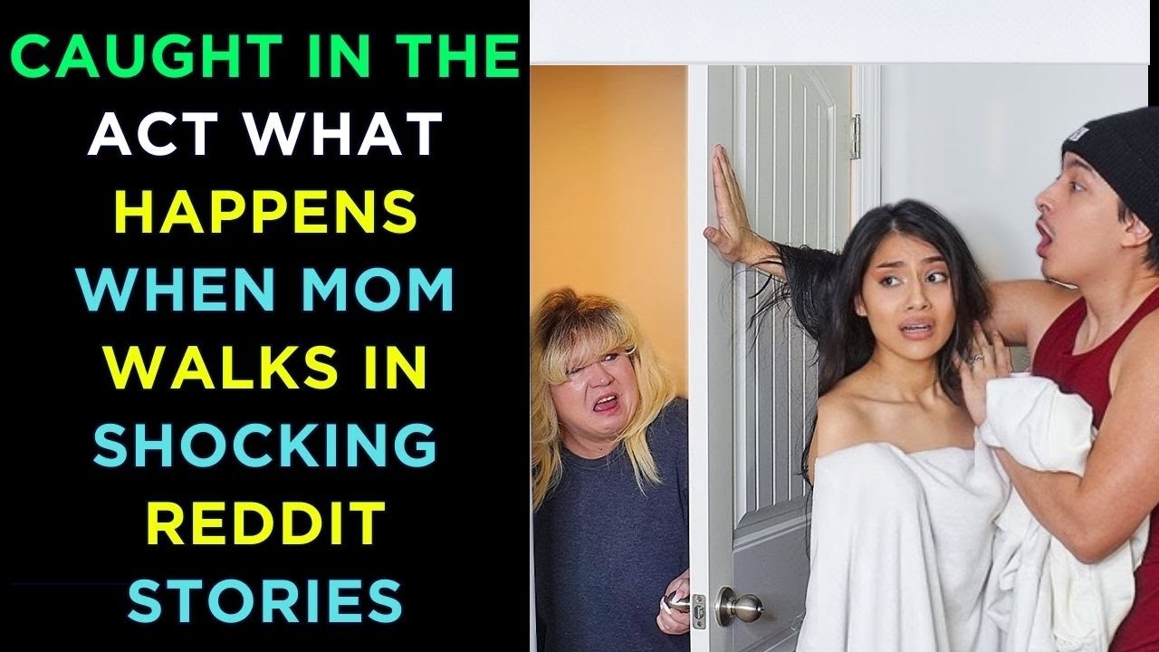 Caught in the Act What Happens When Mom Walks In Shocking Reddit