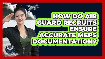 How Do Air Guard Recruits Ensure Accurate MEPS Documentation? - Air Guard Commanders