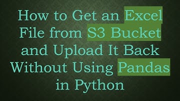 How to Get an Excel File from S3 Bucket and Upload It Back Without Using Pandas in Python
