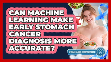 Can Machine Learning Make Early Stomach Cancer Diagnosis More Accurate?