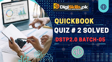 Digiskills Quickbook Quiz 2 Solved | DSTP2.0 BATCH-05 2023