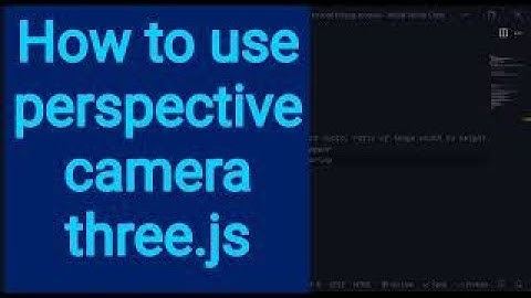 3a How to use perspective camera three.js