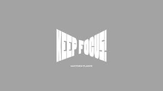 Matthew Plante - KEEP FOCUS!
