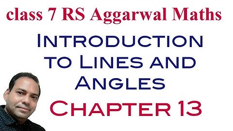 Introduction to Lines and Angles chapter 13 Class 7 RS Aggarwal maths