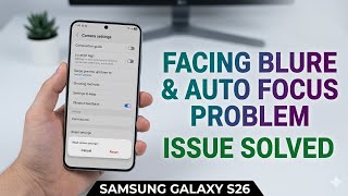 Samsung Galaxy S26 , S26 Ultra | How to Fix Focus Issues And Blur Issues on Samsung Galaxy S26