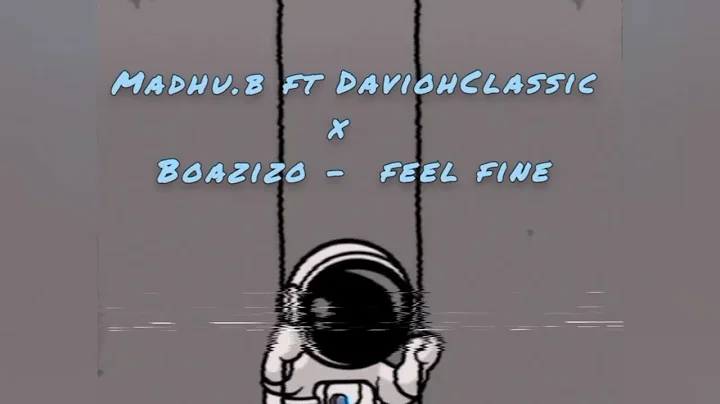 Feel Fine-Madhu b x Boazizo ft Davioh claaasic .mp4
