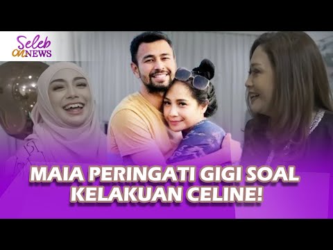 CELINE EVANGELISTA Doyan Nginep Di Rumah RAFFI AHMAD, MAIA ESTIANTY Peringati Gigi - Seleb On News