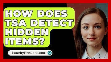 How Does TSA Detect Hidden Items? - SecurityFirstCorp.com