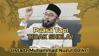 Puasa Ramadhan, Tapi TIDAK SHOLAT‼️ | Ustadz Muhammad Nuzul Dzikri